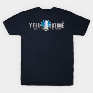 I Watched Old Faithful Geyser, Yellowstone National Park T-Shirt